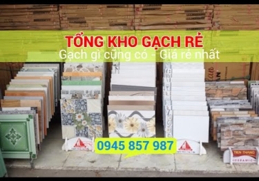 Tổng kho gạch rẻ - Hàng ngàn mẫu gạch - Gạch gì cũng có - Luôn có gạch giá rẻ